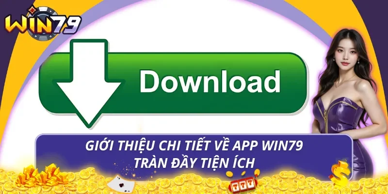 Giới thiệu chi tiết về app WIN79 tràn đầy tiện ích